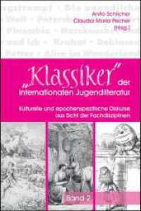 "Klassiker" der internationalen Jugendliteratur Bd.2 : Band 2: ´Kulturelle und epochenspezifische Diskurse aus Sicht der Fachdisziplinen （2013. 294 S. 23 cm）