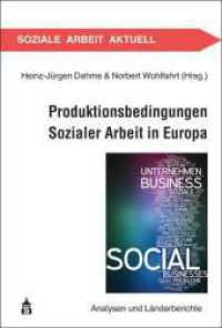 Produktionsbedingungen Sozialer Arbeit in Europa : Analysen und Länderberichte (Soziale Arbeit Aktuell Bd.19) （2012. 179 S. 23 cm）