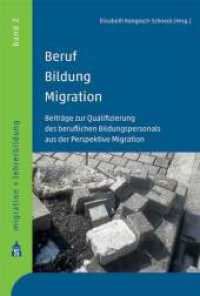 Beruf Bildung Migration : Beiträge zur Qualifizierung des beruflichen Bildungspersonals aus der Perspektive Migration (Migration + Lehrerbildung Bd.2) （2013. 232 S. 230 mm）