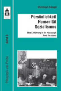 Persönlichkeit - Humanismus - Sozialismus : Eine Einführung in die Pädagogik Anna Siemsens (Pädagogik und Politik Bd.9) （2016. IV, 230 S. 230 mm）