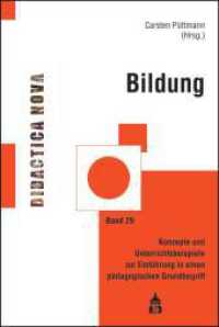 Bildung : Konzepte und Unterrichtsbeispiele zur Einführung in einen pädagogischen Grundbegriff (Didactica Nova .29) （2019. VII, 319 S. 23 cm）