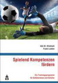 Spielend Kompetenzen fördern : Ein Trainingsprogramm für Schülerinnen und Schüler （mit zahlr. farb. Abb. 2019. VIII, 156 S. 24 cm）