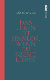 Das Leben ist sinnlos, wenn du nicht liebst : Eine poetische Hymne auf das Wunder des Seins （2023. 120 S. 20.5 cm）