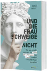 Und die Frau schweige (nicht) : Was uns entgeht, wenn wir die Gaben und Erfahrungen von Frauen beim Bau von Gottes Reich übergehen （2024. 240 S. 215 mm）