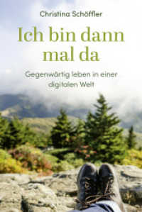 Ich bin dann mal da : Gegenwärtig leben in einer digitalen Welt （2025. 192 S. zweifarbige Innengestaltung. 187 mm）
