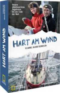 Hart am Wind : Unsere abenteuerliche Segelreise bis ans Ende der Welt - 10 Jahre, 60.000 Seemeilen （2025. 304 S. 21 cm）