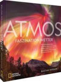 ATMOS - Faszination Wetter : Eine spektakuläre Reise zu Sonne, Mond und Sternen, Wolken, Polarlichtern und allen optischen Phänomenen an unserem Himmel （2025. 224 S. 28.9 cm）