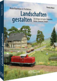 Modellbahnbau in Perfektion: Landschaften gestalten : Die Anlage wird grün: Vegetation, Felsen, Gewässer, Details （2023. 128 S. 27.1 cm）
