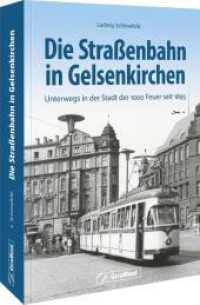 Die Straßenbahn in Gelsenkirchen : Unterwegs in der Stadt der 1000 Feuer seit 1895 （2025. 160 S. 24 cm）
