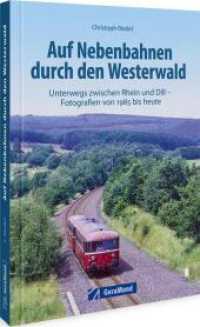 Auf Nebenbahnen durch den Westerwald : Unterwegs zwischen Rhein und Dill. Fotografien von 1985 bis heute