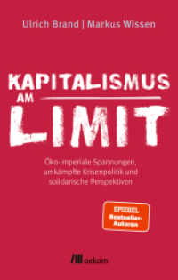Kapitalismus am Limit : Öko-imperiale Spannungen, umkämpfte Krisenpolitik und solidarische Perspektiven. Von den Autoren des Bestsellers »Imperiale Lebensweise«. Herausforderungen und Chancen der Krise （2024. 320 S. 205 mm）