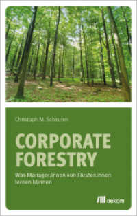 Corporate Forestry : Was Manager:innen von Förster:innen lernen können （2024. 136 S. 205 mm）
