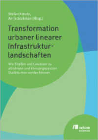 Transformation urbaner linearer Infrastrukturlandschaften : Wie Straßen und Gewässer zu attraktiven und klimaangepassten Stadträumen werden können （2024. 360 S. 210 mm）