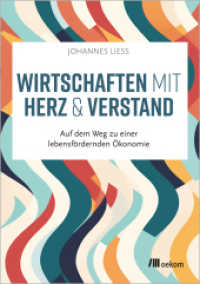 Wirtschaften mit Herz und Verstand : Auf dem Weg zu einer lebensfördernden Ökonomie （2024. 160 S. 205 mm）