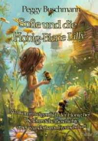 Sofie und die Honig-Biene Lilly - Wo kommt eigentlich der Honig her? - Die lehrreiche Geschichte einer wunderbaren Freun （2024. 148 S. 21 cm）