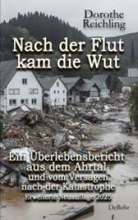 Nach der Flut kam die Wut - Ein &Uuml;berlebensbericht aus dem Ahrtal und vom Versagen nach der Katastrophe - Erweiterte Neuauflage 2025
