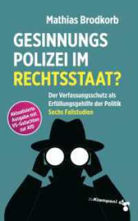 Gesinnungspolizei im Rechtsstaat? : Der Verfassungsschutz als Erfüllungsgehilfe der Politik. Sechs Fallstudien （2024. 250 S. 21 cm）