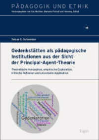 Gedenkstätten als pädagogische Institutionen aus der Sicht der Principal-Agent-Theorie : Theoretische Konzeption, empirische Exploration, kritische Reflexion und universelle Applikation (Pädagogik und Ethik 15) （2025. 354 S. 240.0 mm）
