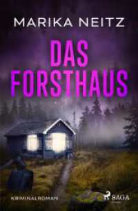 Das Forsthaus : Ein erschreckender Mordfall aus der Vergangenheit wirft seine Schatten bis in die Gegenwart （2025. 450 S. 190 mm）
