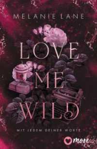 Love Me Wild - Mit jedem deiner Worte : Roman （1. Auflage. 2025. 539 S. 205.00 mm）