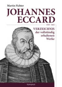 Johannes Eccard (1553-1611) : Verzeichnis der vollständig erhaltenen Werke （2022. 240 S. zahlreiche Notenbeispiele. 24 cm）