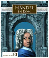 Händel in Rom : Katalog zur Jahresausstellung 22. Februar 2025 bis 7. Januar 2026 （2025. 52 S. Zahlreiche Abbildungen teilweise vierfarbig. 26 cm）