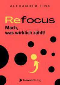 Refocus - Mach, was wirklich zählt! - Ratgeber für Zeitmanagement : Fokus, Zielsetzung, Gewohnheiten & Struktur im Alltag - Mehr Gesundheit, weniger Multitasking - Mehr Lebensqualität （2022. 168 S. 210 cm）