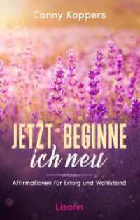 Jetzt beginne ich neu : Affirmationen für Erfolg und Wohlstand （2023. 144 S. 135 künsterlische Illustrationen passend zum Text. 1）