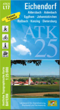 ATK25-L17 Eichendorf (Amtliche Topographische Karte 1:25000) : Aldersbach, Aidenbach, Egglham, Johanniskirchen, Roßbach, Künzing, Dietersburg. 1:25000 (ATK25 Amtliche Topographische Karte 1:25000 Bayern) （überarb. Aufl. 2023. 23 cm）