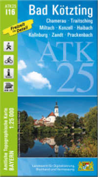 ATK25-I16 Bad Kötzting (Amtliche Topographische Karte 1:25000) : Chamerau, Traitsching, Miltach, Konzell, Haibach, Kollnburg, Zandt, Prackenbach. 1:25000 (ATK25 Amtliche Topographische Karte 1:25000 Bayern) （überarb. Aufl. 2024. 23 cm）