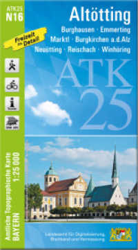 ATK25-N16 Altötting (Amtliche Topographische Karte 1:25000) : Burghausen, Emmerting, Marktl, Burgkirchen a.d.Alz, Neuötting, Reischach, Winhöring. 1:25000 (ATK25 Amtliche Topographische Karte 1:25000 Bayern) （überarb. Aufl. 2024. 23 cm）