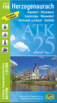 ATK25-F08 Herzogenaurach (Amtliche Topographische Karte 1:25000) : Adelsdorf, Röttenbach, Emskirchen, Weisendorf, Höchstadt a.d.Aisch, Uehlfeld. 1:25000 (ATK25 Amtliche Topographische Karte 1:25000 Bayern) （überarb. Aufl. 2024. 23 cm）