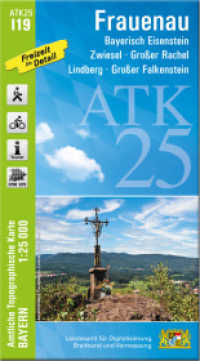 ATK25-I19 Frauenau (Amtliche Topographische Karte 1:25000) : Bayerisch Eisenstein, Zwiesel, Großer Rachel, Lindberg, Großer Falkenstein. 1:25000 (ATK25 Amtliche Topographische Karte 1:25000 Bayern) （überarb. Aufl. 2024. 23 cm）