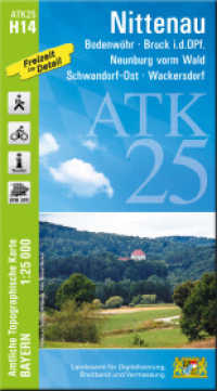 ATK25-H14 Nittenau (Amtliche Topographische Karte 1:25000) : Bodenwöhr, Bruck i.d.OPf., Neunburg vorm Wald, Schwandorf-Ost, Wackersdorf. 1:25000 (ATK25 Amtliche Topographische Karte 1:25000 Bayern) （überarb. Aufl. 2025. 23 cm）