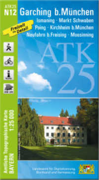 ATK25-N12 Garching b.München (Amtliche Topographische Karte 1:25000) : Ismaning, Markt Schwaben, Poing, Kirchheim b.München, Neufahrn b.Freising, Moosinning. 1:25000 (ATK25 Amtliche Topographische Karte 1:25000 Bayern) （überarb. Aufl. 2025. 23 cm）