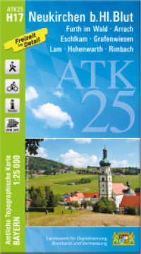 ATK25-H17 Neukirchen b.Hl.Blut (Amtliche Topographische Karte 1:25000) : Furth im Wald, Arrach, Eschlkam, Grafenwiesen, Lam, Hohenwarth, Rimbach. 1:25000 (ATK25 Amtliche Topographische Karte 1:25000 Bayern) （überarb. Aufl. 2025. 23 cm）