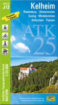 ATK25-J12 Kelheim (Amtliche Topographische Karte 1:25000) : Riedenburg, Altmannstein, Essing, Mindelstetten, Ihrlerstein, Painten. 1:25000 (ATK25 Amtliche Topographische Karte 1:25000 Bayern) （überarb. Aufl. 2025. 23 cm）