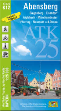 ATK25-K12 Abensberg (Amtliche Topographische Karte 1:25000) : Siegenburg, Elsendorf, Aiglsbach, Münchsmünster, Pförring, Neustadt a.d.Donau. 1:25000 (ATK25 Amtliche Topographische Karte 1:25000 Bayern) （überarb. Aufl. 2025. 23 cm）