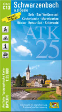 ATK25-C13 Schwarzenbach a.d.Saale (Amtliche Topographische Karte 1:25000) : Selb, Bad Wei&szlig;enstadt, Kirchenlamitz, Marktleuthen, R&ouml;slau, Rehau-S&uuml;d, Sch&ouml;nwald (ATK25 Amtliche Topographische Karte 1:25000 Bayern) （&uuml;berarb. Aufl.）