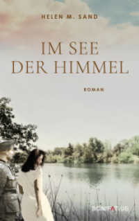 Im See der Himmel : Im See der Himmel. Roman über eine Frau, die sich ihrer Vergangenheit im 2. Weltkrieg stellt. Eine Geschichte von Glaube, Liebe, Hoffnung, von Krieg, Schuld und Versöhnung （2024. 416 S. 215 mm）