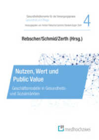 Nutzen, Wert und Public Value : Geschäftsmodelle in Gesundheits- und Sozialmärkten (Gesundheitsökonomie für die Versorgungspraxis - Gesundheit und Pflege 4) （2024. XIV, 189 S. 24 cm）