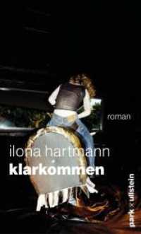 Klarkommen : Roman | Klug, treffsicher und witzig: Ilona Hartmann über die großen Fragen und ebenso großen Gefühle des Lebens （2. Aufl. 2024. 192 S. 210.00 mm）