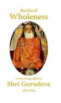 Realized Wholeness : A Brief Biography of Shri Gurudeva （2023. 112 S. 5 Farbabb. 190 mm）