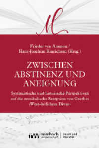 Zwischen Abstinenz und Aneignung : Systematische und historische Perspektiven auf die musikalische Rezeption von Goethes »West-östlichem Divan« (Musik und Literatur | Music and Literature 1) （2024. 344 S. 224 mm）