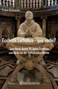 Ecclesia catholica - quo vadis? : Eine Reise durch 70 Jahre Tradition und die Krise der katholischen Kirche （2024. 138 S. 205 mm）