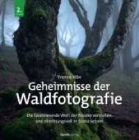 Geheimnisse der Waldfotografie : Die faszinierende Welt der Bäume verstehen und stimmungsvoll in Szene setzen （2. Aufl. 2024. XX, 262 S. komplett in Farbe. 245 mm）