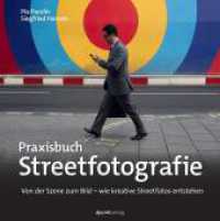 Praxisbuch Streetfotografie : Von der Szene zum Bild - wie kreative Streetfotos entstehen （2024. 232 S. komplett in Farbe. 245 mm）