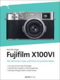 Fujifilm X100VI : Die 130 besten Tipps und Tricks für perfekte Bilder (dpunkt.kamerabuch) （2024. XI, 277 S. komplett in Farbe. 245 mm）