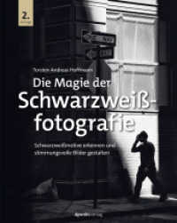 Die Magie der Schwarzweißfotografie : Schwarzweißmotive erkennen und stimmungsvolle Bilder gestalten （2. Aufl. 2024. IX, 409 S. Duoton. 250 mm）