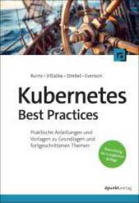 Kubernetes Best Practices : Praktische Anleitungen und Vorlagen zu Grundlagen und fortgeschrittenen Themen （Übersetzung der 2. engl. Auflage. 2024. XXII, 316 S. 240 mm）